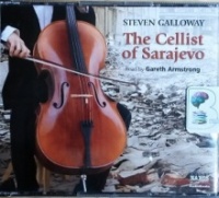 The Cellist of Sarajevo written by Steven Galloway performed by Gareth Armstrong on CD (Unabridged)